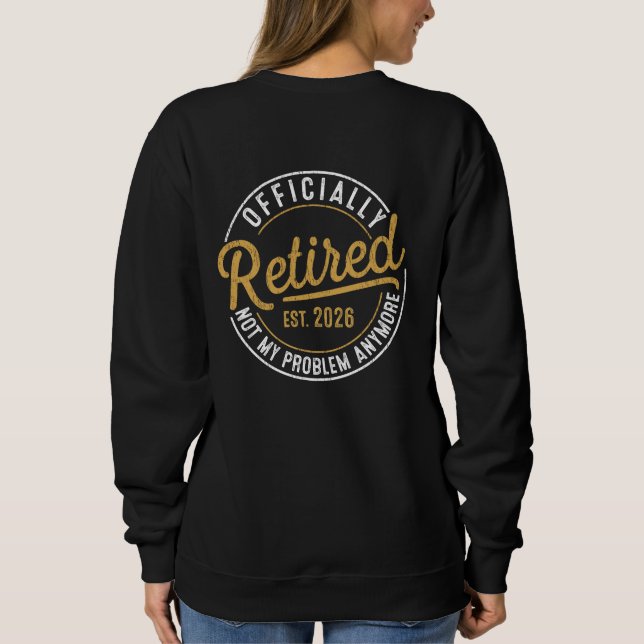 Officially Retired 2026 Not My Problem Anymore Sweatshirt (Back)