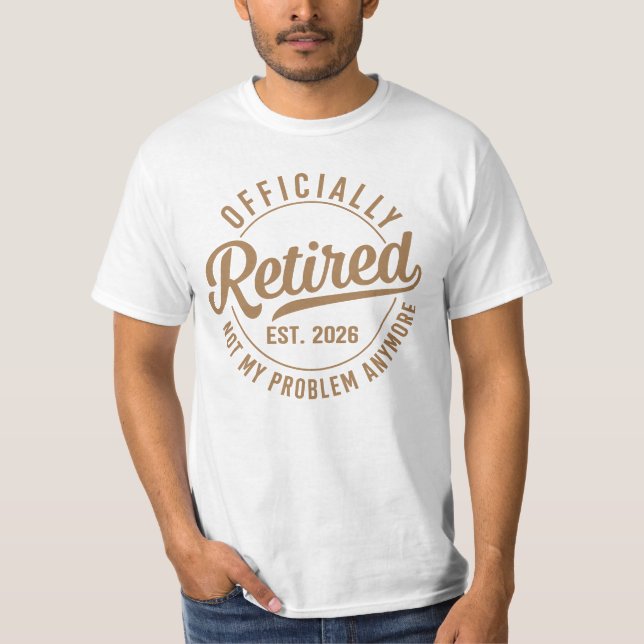 Officially Retired 2026 Not My Problem Anymore T-Shirt (Front)