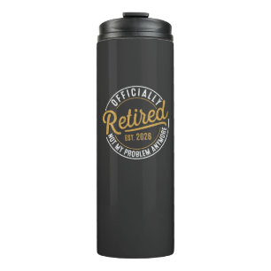 Officially Retired 2026 Not My Problem Anymore Thermal Tumbler