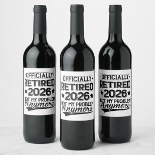 Officially Retired 2026 Not My Problem Anymore Wine Label