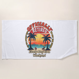 Officially Retired Every Day Weekend Beach Towel