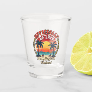 Officially Retired Every Day Weekend Shot Glass