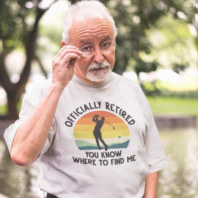 Officially Retired Golf T-Shirt (officially retired you know where to find me shirt)