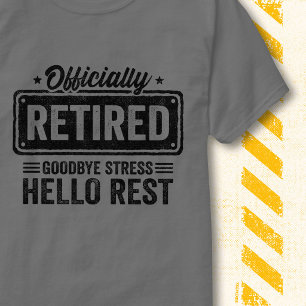 Officially Retired Goodbye Stress Hello Rest Quote T-Shirt