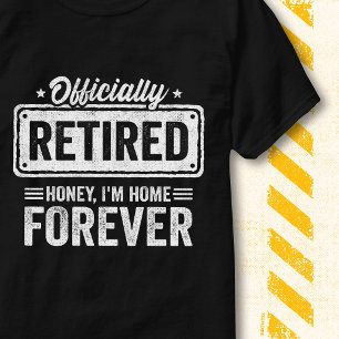 Officially Retired I'm Home Forever Funny Quote T-Shirt