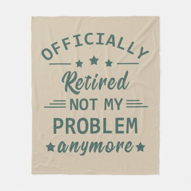 Officially retired not my problem anymore fleece blanket (Front)