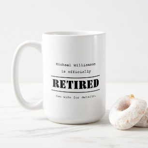 Officially retired, see wife for details - humour coffee mug