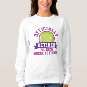 Officially Retired You Know Where To Find Me Sweatshirt
