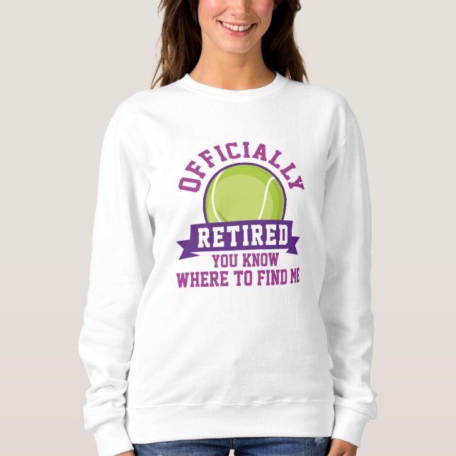 Officially Retired You Know Where To Find Me Sweatshirt (Front)