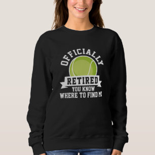 Officially Retired You Know Where To Find Me Sweatshirt