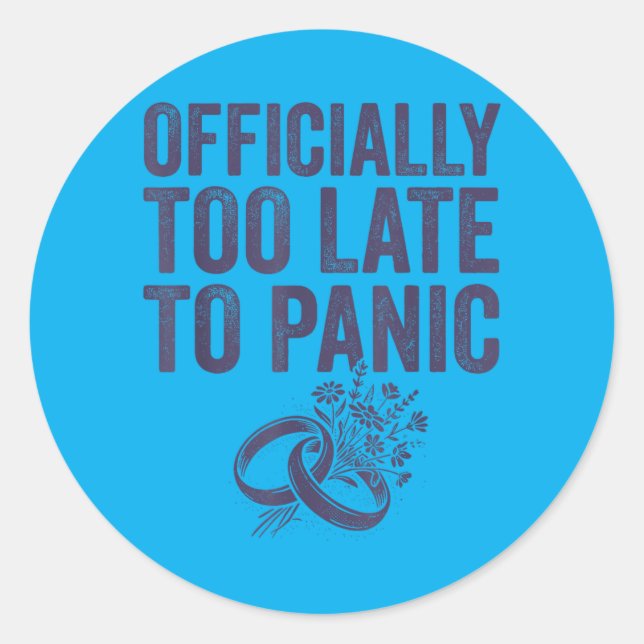 Officially Too Late To Panic Funny Wedding Bride Classic Round Sticker (Front)