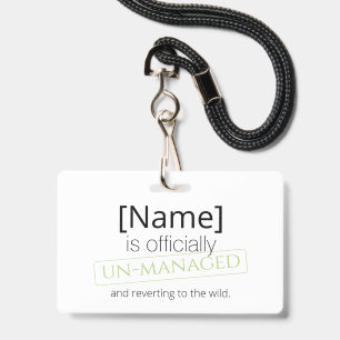 Officially un-managed retirement out of home ID badge