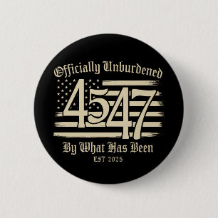 Officially Unburdened By What Has Been Trump 45 47 6 Cm Round Badge