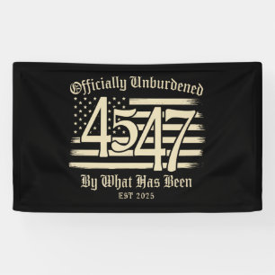 Officially Unburdened By What Has Been Trump 45 47 Banner