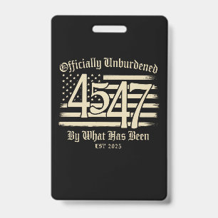 Officially Unburdened By What Has Been Trump 45 47 ID Badge