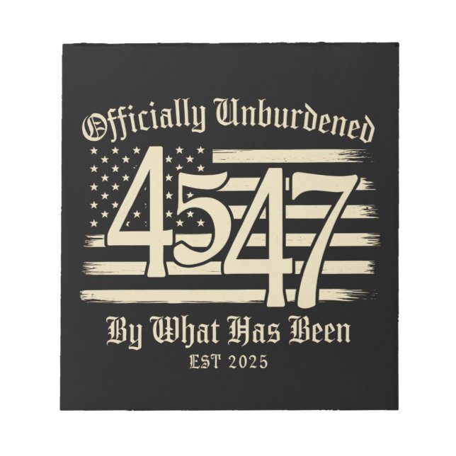 Officially Unburdened By What Has Been Trump 45 47 Notepad (Front)