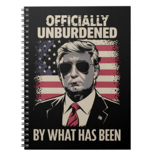 Officially Unburdened By What Has Been Trump 47 Notebook