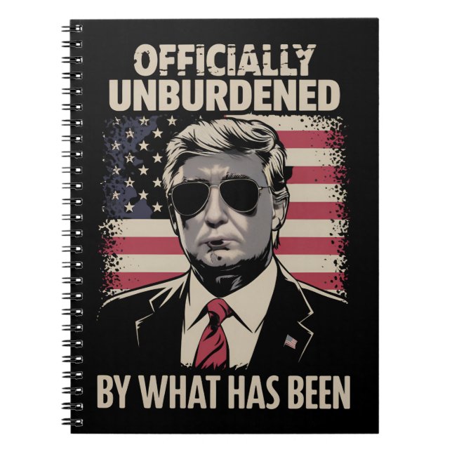 Officially Unburdened By What Has Been Trump 47 Notebook (Front)