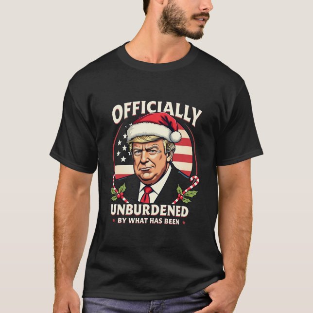 Officially Unburdened By What Has Been Trump 47th T-Shirt (Front)