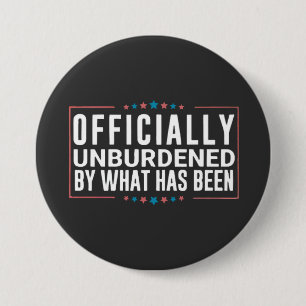Officially Unburdened by What Has Been Trump 7.5 Cm Round Badge
