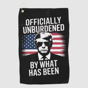 Officially Unburdened By What Has Been Trump Golf Towel
