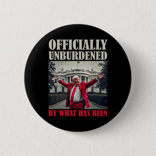 Officially Unburdened By What Has Been Trump Victo 6 Cm Round Badge