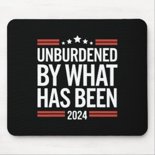 Officially Unburdened By What Has Been Trump Victo Mouse Pad