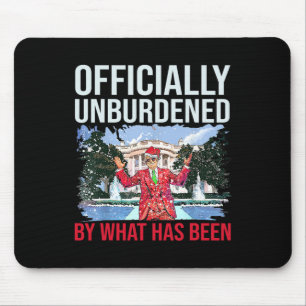 Officially Unburdened By What Has Been Trump Victo Mouse Pad
