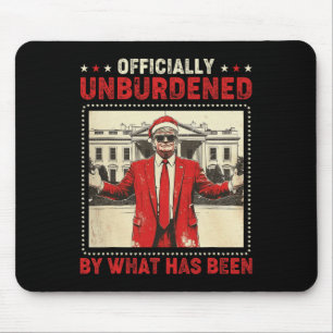 Officially Unburdened By What Has Been Trump Victo Mouse Pad