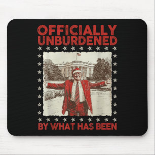 Officially Unburdened By What Has Been Trump Victo Mouse Pad