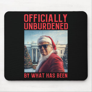 Officially Unburdened By What Has Been Trump Victo Mouse Pad