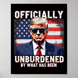 Officially Unburdened By What Has Been Trump Victo Poster