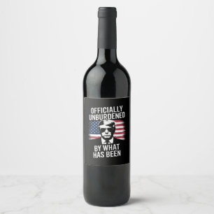 Officially Unburdened By What Has Been Trump  Wine Label