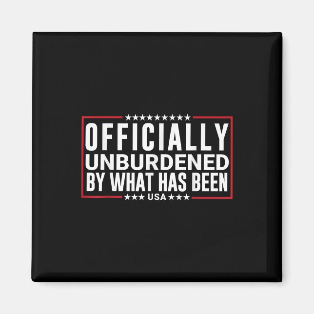 Officially Unburdened By What Has Been Trump Won,  Magnet (Front)