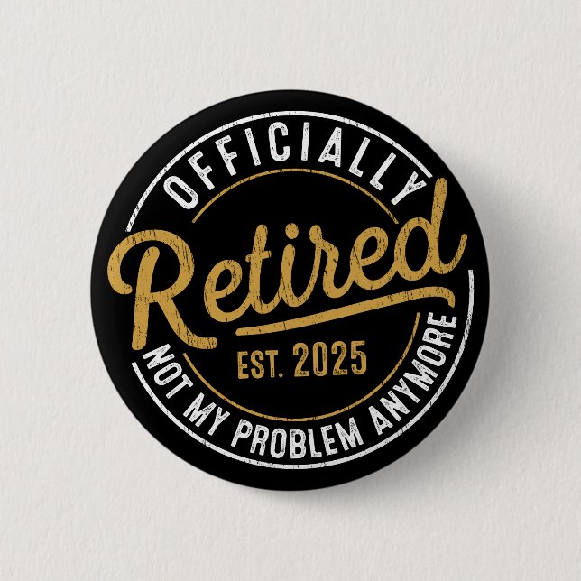 Officialy Retired 2025 Not My Problem Anymore  6 Cm Round Badge (Front)