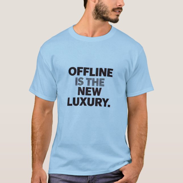 Offline Is The New Luxury: Digital Detox Quote T-Shirt (Front)