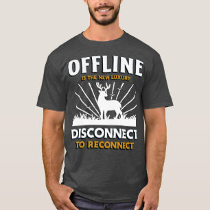 Offline Is The New Luxury Disconnect To Reconnect T-Shirt