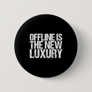 Offline Is The New Luxury Shirt Funny Saying 6 Cm Round Badge