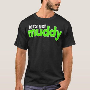 OffRoad Racing Mud Bogging Lets Get Muddy Mudding  T-Shirt