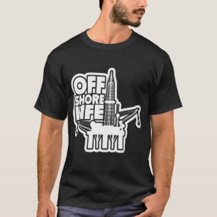 Offshore Life Roughneck Oilfield Worker Drilling O T-Shirt