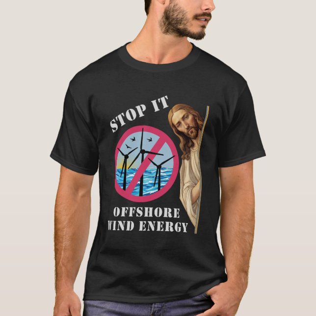 Offshore Wind Energy Stop it Jesus T-Shirt (Front)