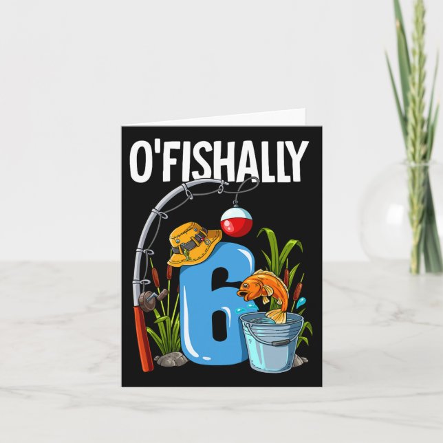 O'fishally 6 Years Old 6th Birthday Fishing  Card (Front)