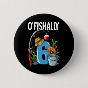 O'fishally 6 Years Old 6th Birthday Fishing  Cm Round Badge