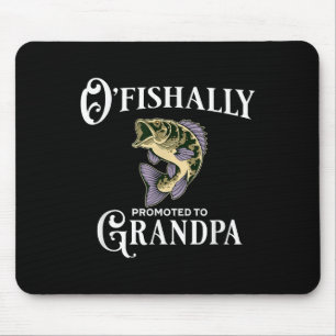 O'fishally Promoted To Grandpa _ Grandpa Fishing  Mouse Pad