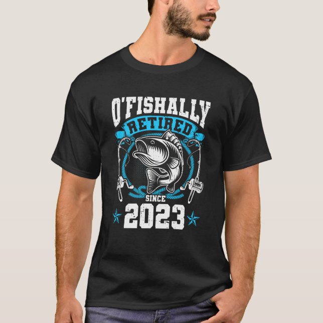 O'Fishally Retired 2023 Fishing Rod Retiring Fishe T-Shirt (Front)