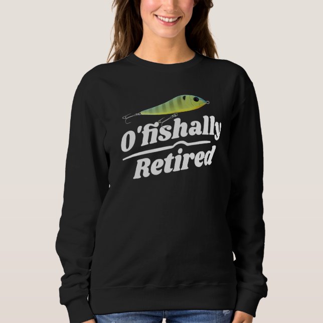 O'fishally Retired Fishing Lure Sweatshirt (Front)