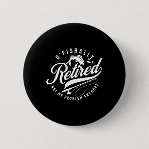 Ofishally Retired Fishing Retirement Fisherman 202 6 Cm Round Badge