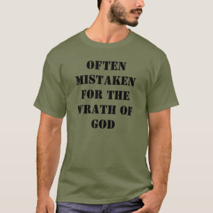Often Mistaken for the Wrath of God T-Shirt