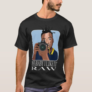 Oh Baby I Like It RAW T-Shirt