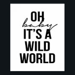 OH BABY ITS A WILD WORLD POSTER<br><div class="desc">OH BABY ITS A WILD WORLD</div>